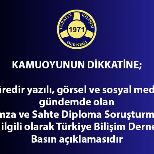 KAMUOYUNUN DİKKATİNE; Bir süredir yazılı, görsel ve sosyal medyada gündemde olan “E-İmza ve Sahte Diploma Soruşturması” ile ilgili olarak Türkiye Bilişim Derneği Basın açıklamasıdır